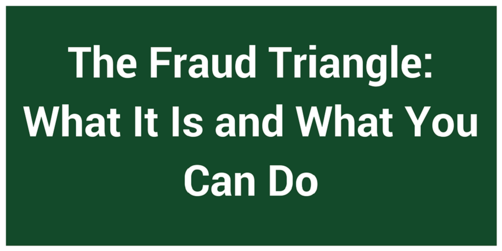 The Fraud Triangle: What It Is and What You Can Do