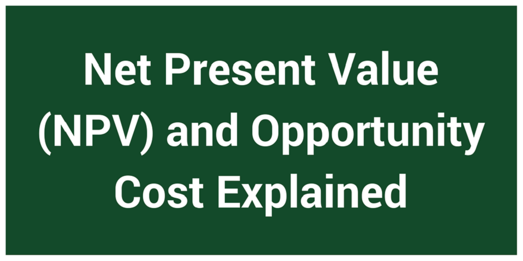 Net Present Value (NPV) and Opportunity Cost Explained