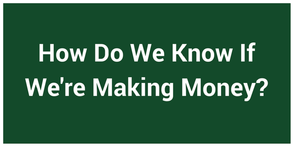 How Do We Know If We're Making Money?