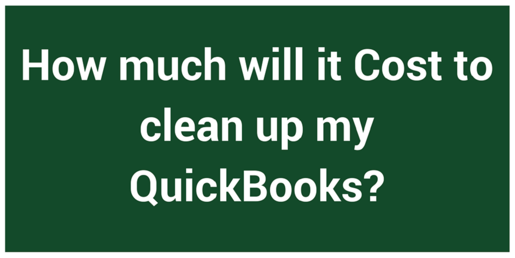 How much will it Cost to clean up my QuickBooks?