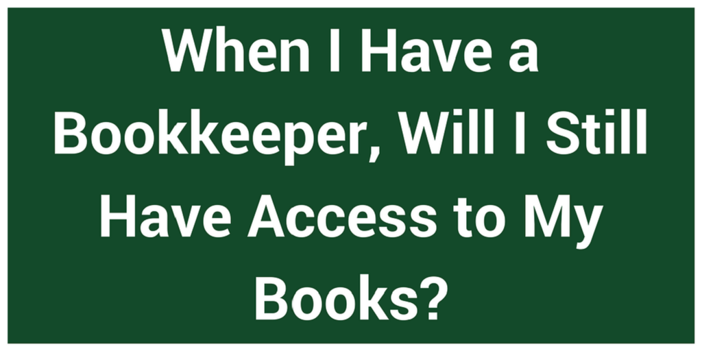 When I Have a Bookkeeper, Will I Still Have Access to My Books?