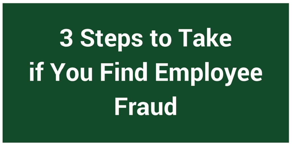 3 Steps to Take if You Find Employee Fraud
