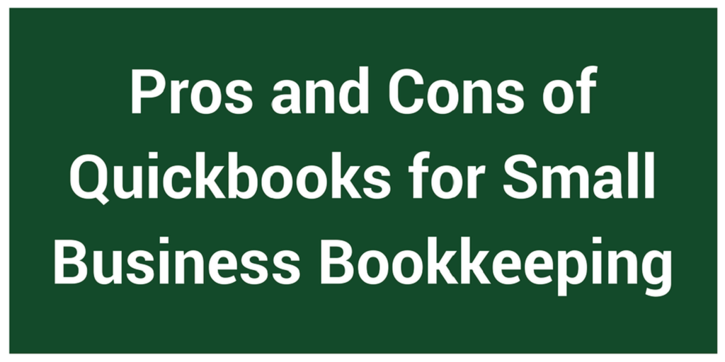 Pros and Cons of Quickbooks for Small Business Bookkeeping